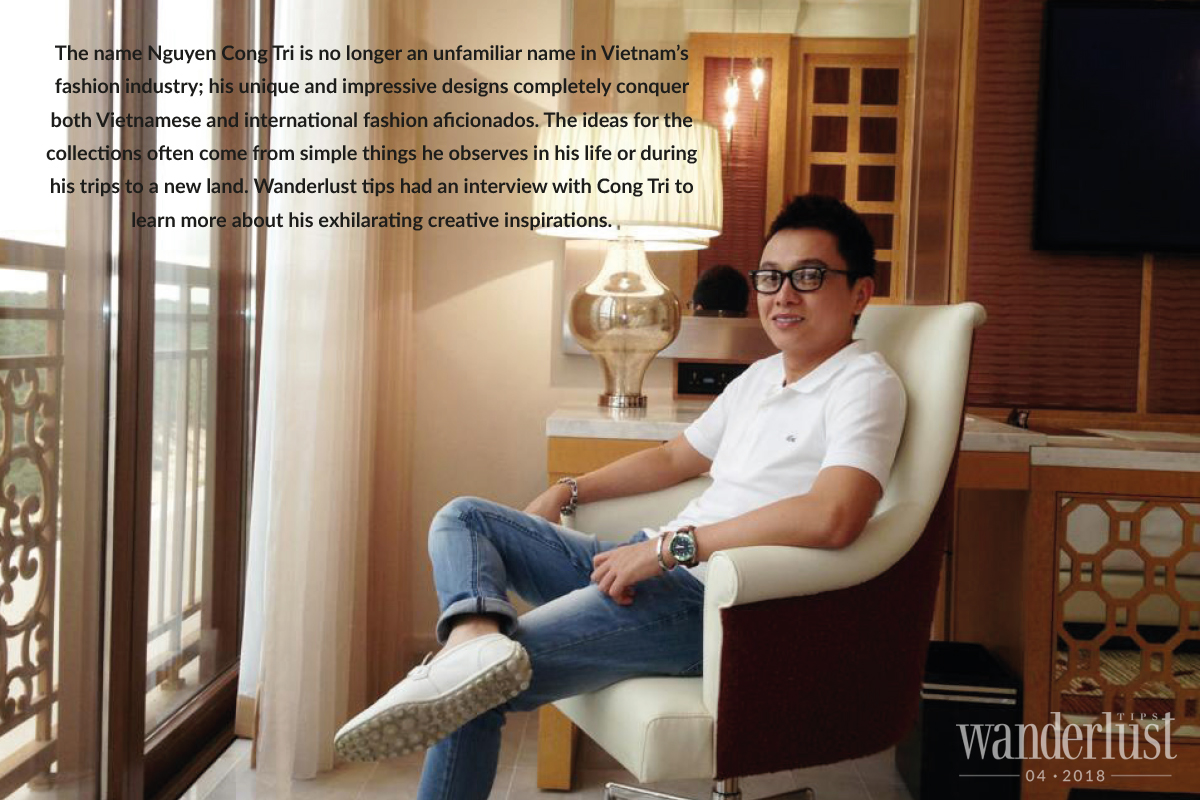 Wanderlust Tips Magazine | Fashion designer Cong Tri: “Trips are an endless source of inspiration for me to sublimate into designing”