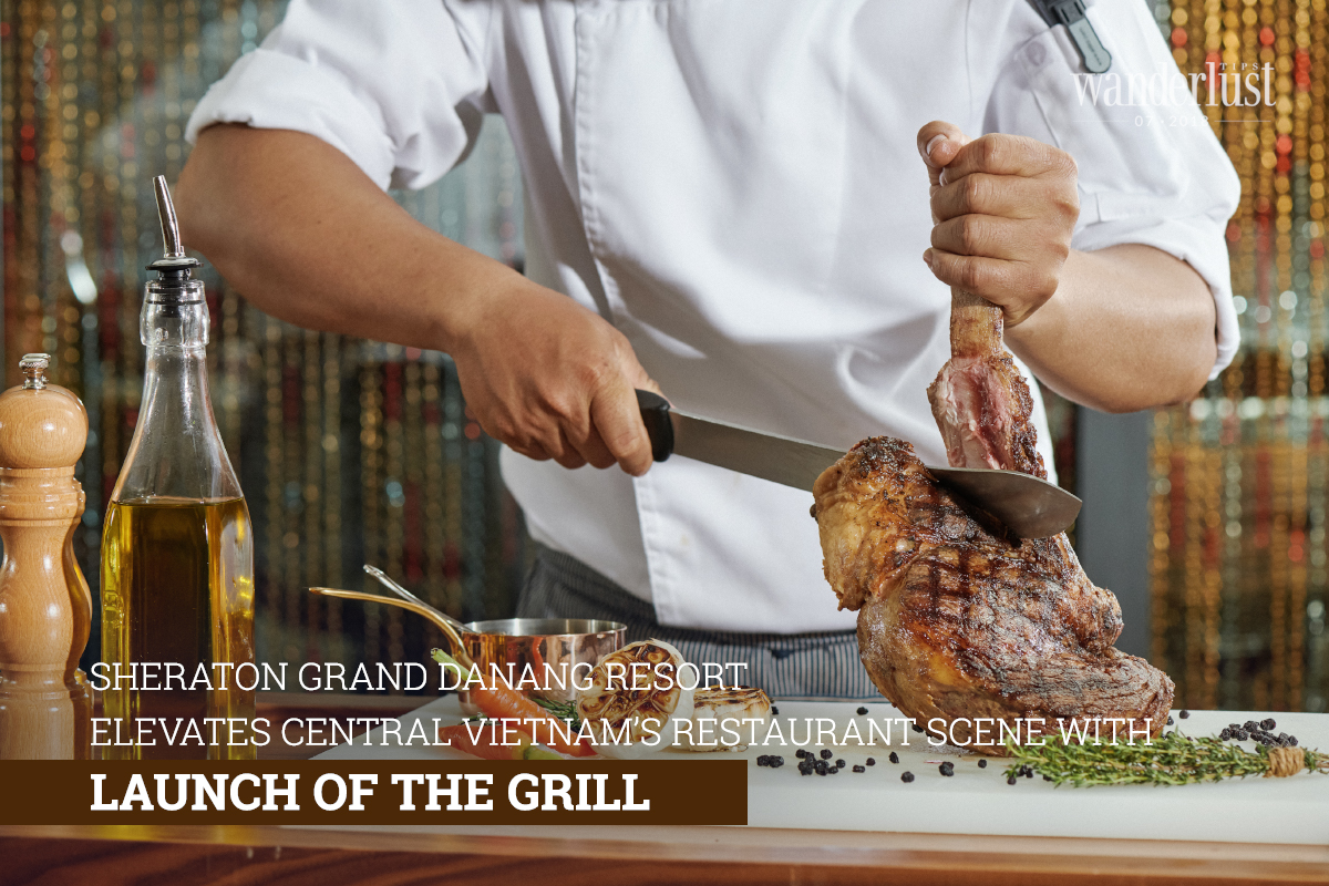 Wanderlust Tips Magazine | Sheraton Grand Danang Resort elevates central Vietnam’s restaurant scene with launch of The Grill