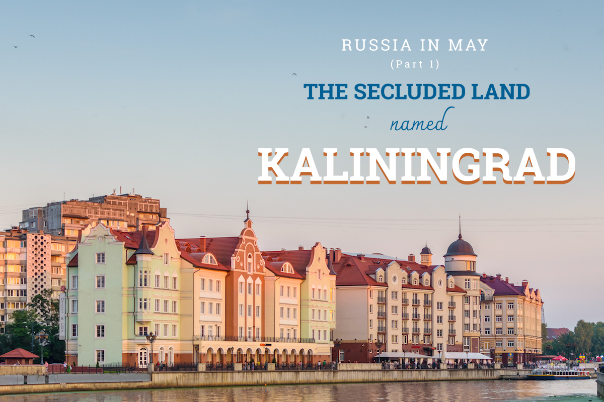 Wanderlust Tips Magazine | The secluded land named Kaliningrad 