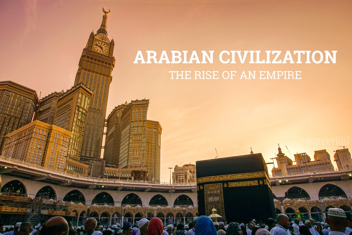 Wanderlust Tips magazine | Arabian Civilisation: The rise of an empire