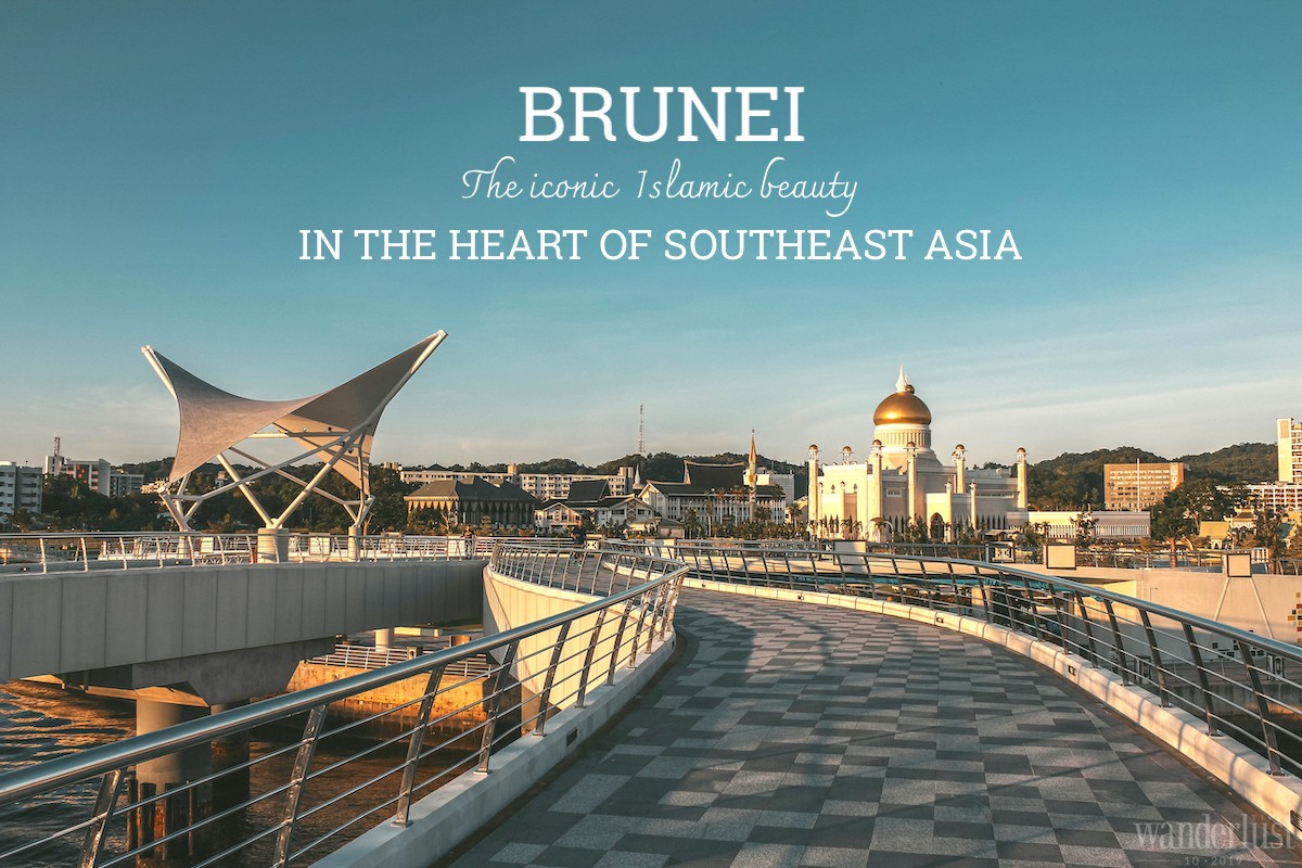 Wanderlust Tips | Brunei: The iconic Islamic beauty in the heart of Southeast Asia