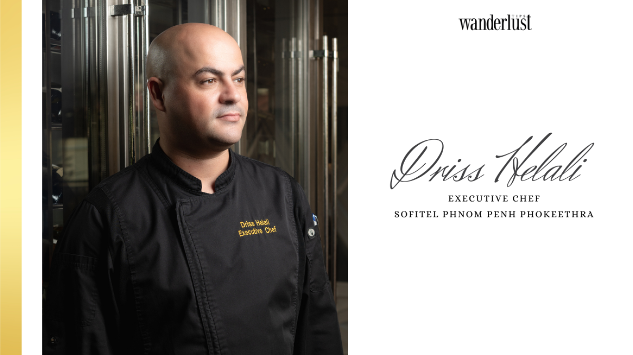 1 Wanderlust Tips - [Driss Helali - Executive Chef at Sofitel Phnom Penh Phokeethra]