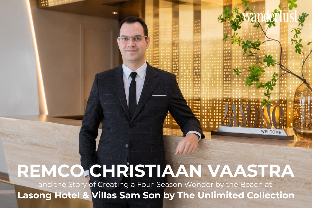 Remco Christiaan Vaastra and the Story of Creating a Four-Season Wonder by the Beach at Lasong Hotel & Villas Sam Son by The Unlimited Collection